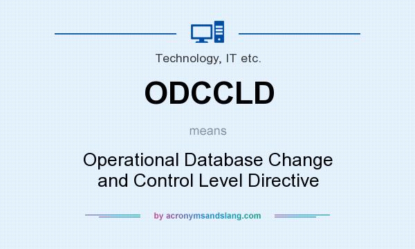 What does ODCCLD mean? It stands for Operational Database Change and Control Level Directive