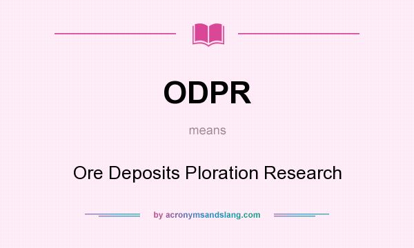 What does ODPR mean? It stands for Ore Deposits Ploration Research