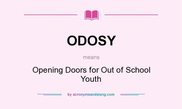 What does ODOSY mean? It stands for Opening Doors for Out of School Youth