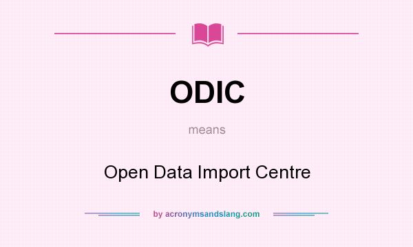 What does ODIC mean? It stands for Open Data Import Centre