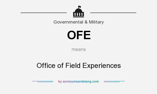 What does OFE mean? It stands for Office of Field Experiences