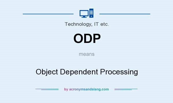 What does ODP mean? It stands for Object Dependent Processing