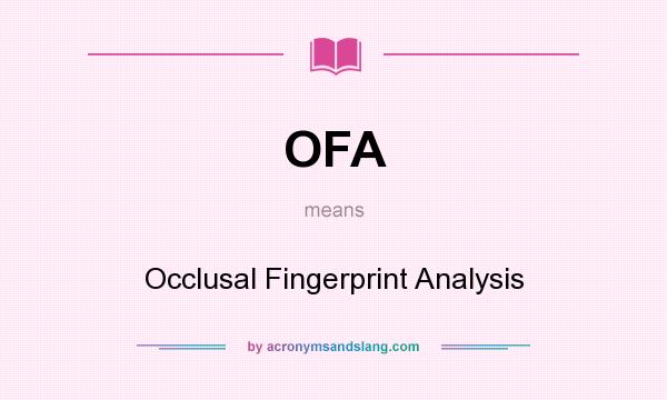 What does OFA mean? It stands for Occlusal Fingerprint Analysis