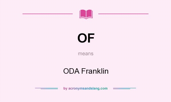 What does OF mean? It stands for ODA Franklin