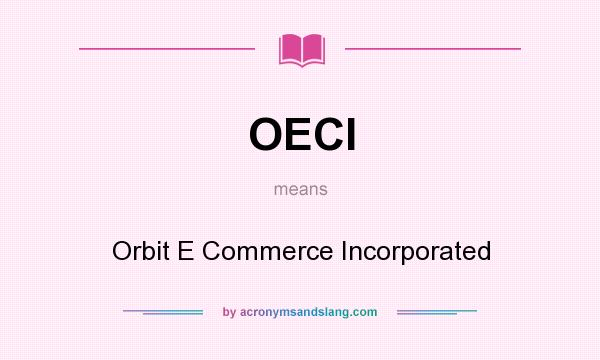 What does OECI mean? It stands for Orbit E Commerce Incorporated