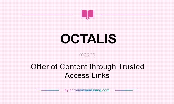 What does OCTALIS mean? It stands for Offer of Content through Trusted Access Links