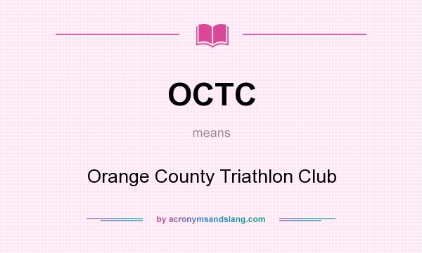 What does OCTC mean? It stands for Orange County Triathlon Club