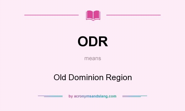 What does ODR mean? It stands for Old Dominion Region