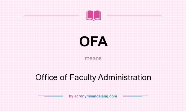What does OFA mean? It stands for Office of Faculty Administration
