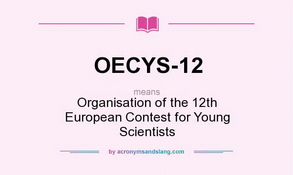 What does OECYS-12 mean? It stands for Organisation of the 12th European Contest for Young Scientists