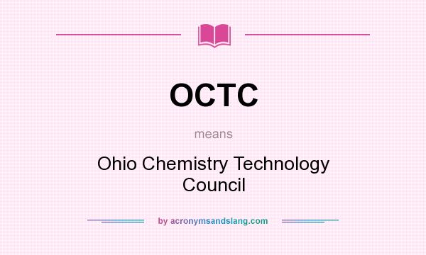 What does OCTC mean? It stands for Ohio Chemistry Technology Council