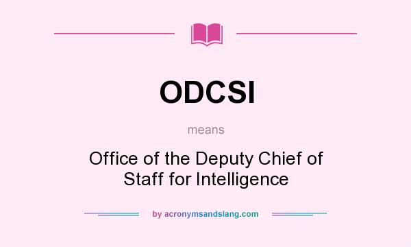 What does ODCSI mean? It stands for Office of the Deputy Chief of Staff for Intelligence