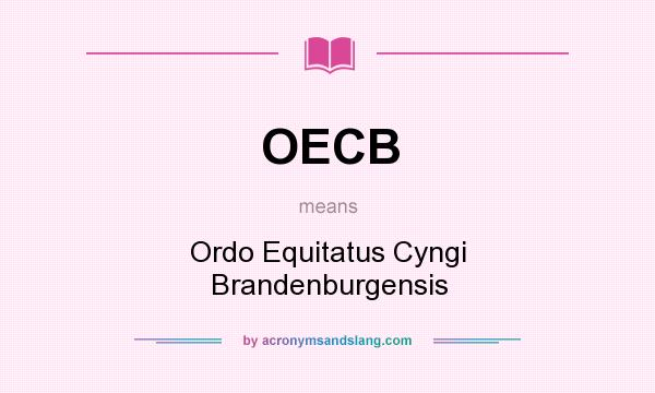 What does OECB mean? It stands for Ordo Equitatus Cyngi Brandenburgensis