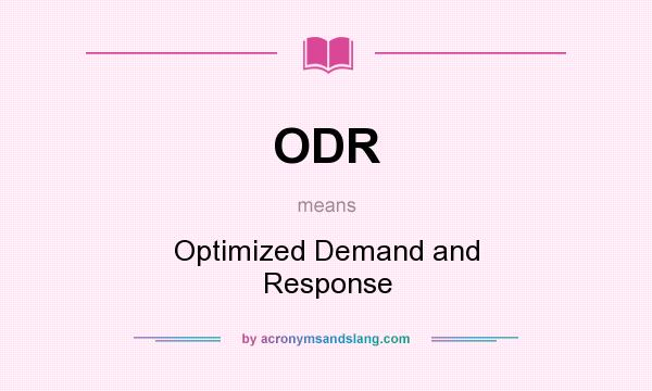 What does ODR mean? It stands for Optimized Demand and Response