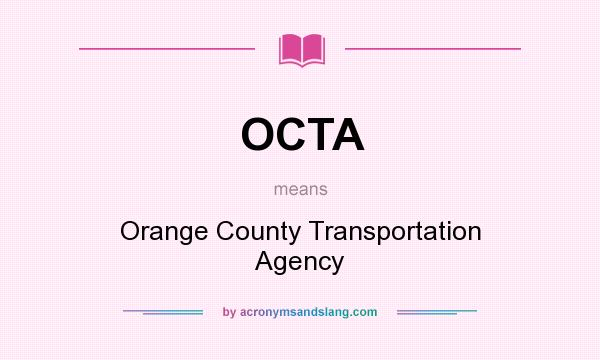 What does OCTA mean? It stands for Orange County Transportation Agency