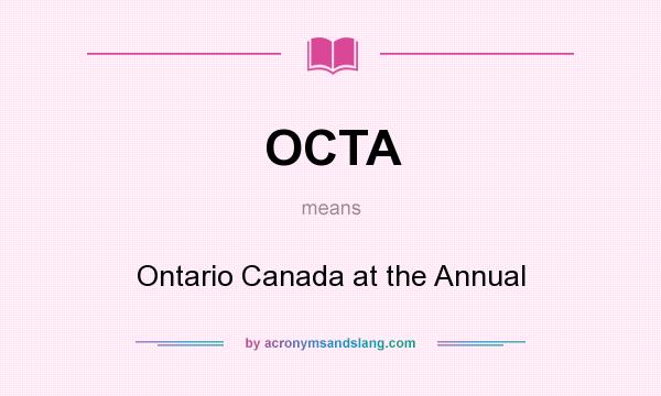 What does OCTA mean? It stands for Ontario Canada at the Annual