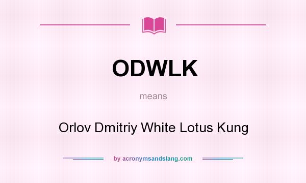 What does ODWLK mean? It stands for Orlov Dmitriy White Lotus Kung