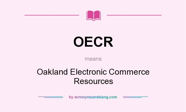 What does OECR mean? It stands for Oakland Electronic Commerce Resources