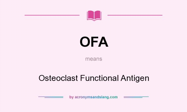 What does OFA mean? It stands for Osteoclast Functional Antigen