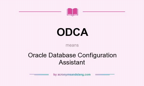 What does ODCA mean? It stands for Oracle Database Configuration Assistant