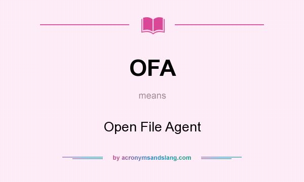 What does OFA mean? It stands for Open File Agent