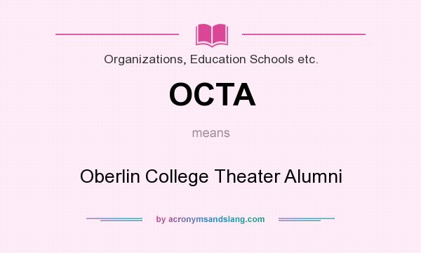 What does OCTA mean? It stands for Oberlin College Theater Alumni