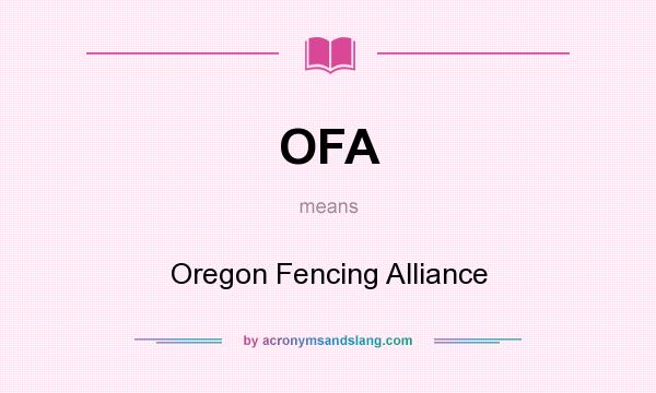 What does OFA mean? It stands for Oregon Fencing Alliance