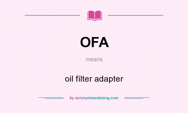 What does OFA mean? It stands for oil filter adapter