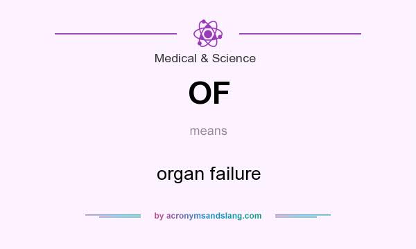 What does OF mean? It stands for organ failure