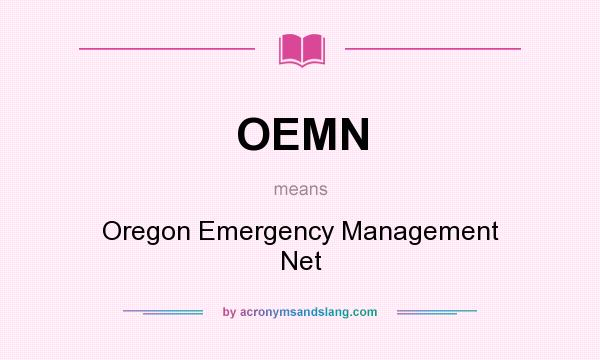 What does OEMN mean? It stands for Oregon Emergency Management Net