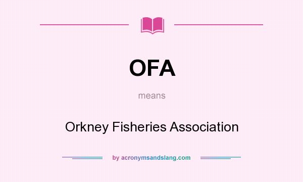 What does OFA mean? It stands for Orkney Fisheries Association