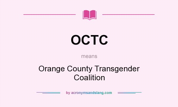 What does OCTC mean? It stands for Orange County Transgender Coalition