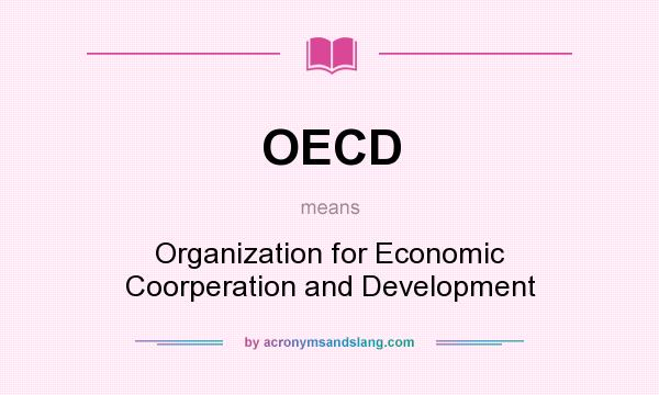 What does OECD mean? It stands for Organization for Economic Coorperation and Development