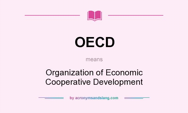 What does OECD mean? It stands for Organization of Economic Cooperative Development
