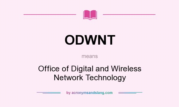 What does ODWNT mean? It stands for Office of Digital and Wireless Network Technology