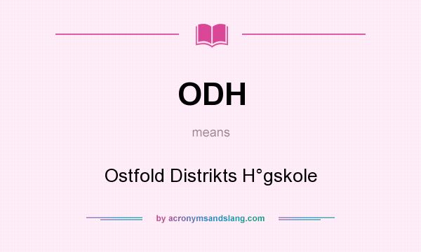 What does ODH mean? It stands for Ostfold Distrikts H°gskole