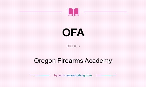 What does OFA mean? It stands for Oregon Firearms Academy