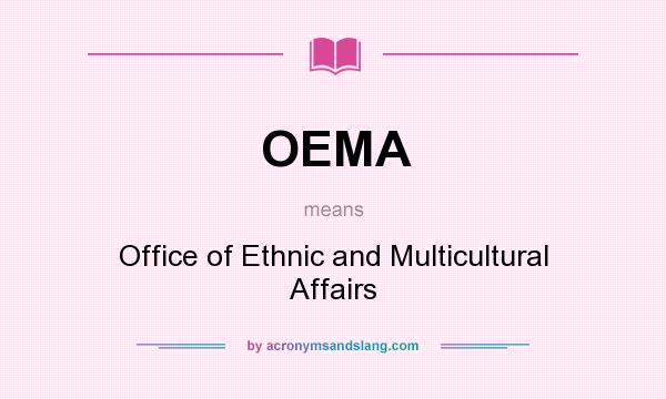 What does OEMA mean? It stands for Office of Ethnic and Multicultural Affairs