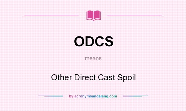 What does ODCS mean? It stands for Other Direct Cast Spoil