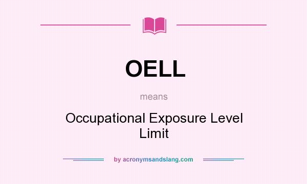 What does OELL mean? It stands for Occupational Exposure Level Limit