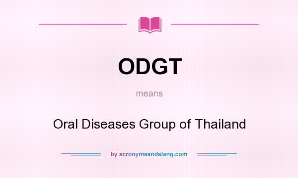 What does ODGT mean? It stands for Oral Diseases Group of Thailand
