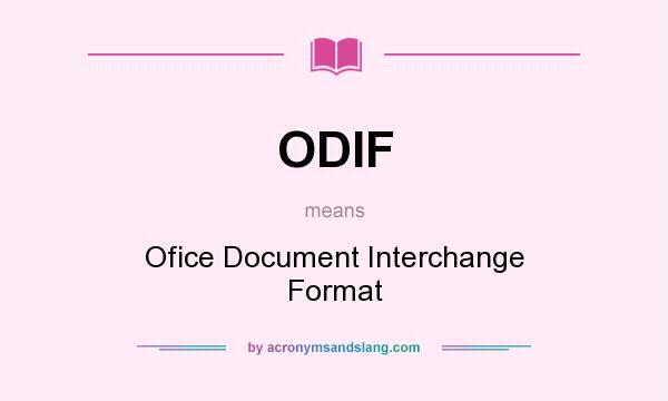 What does ODIF mean? It stands for Ofice Document Interchange Format