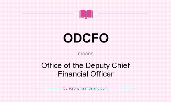 What does ODCFO mean? It stands for Office of the Deputy Chief Financial Officer