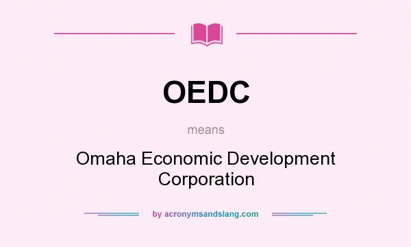 What does OEDC mean? It stands for Omaha Economic Development Corporation