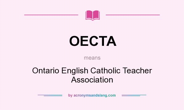 What does OECTA mean? It stands for Ontario English Catholic Teacher Association