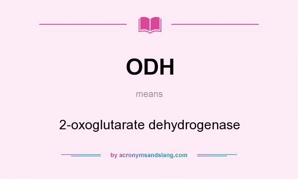 What does ODH mean? It stands for 2-oxoglutarate dehydrogenase
