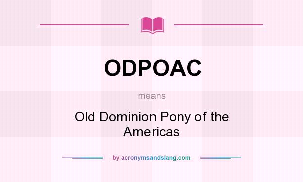 What does ODPOAC mean? It stands for Old Dominion Pony of the Americas