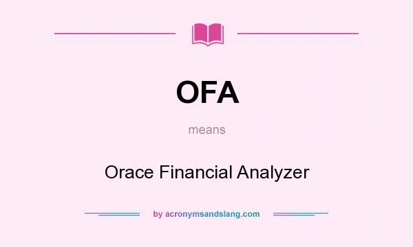 What does OFA mean? It stands for Orace Financial Analyzer