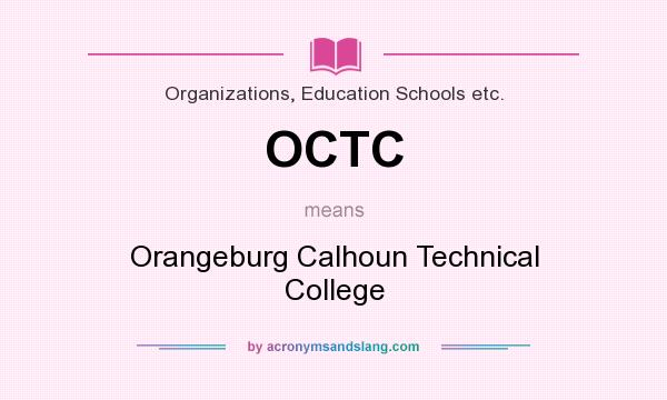 What does OCTC mean? It stands for Orangeburg Calhoun Technical College