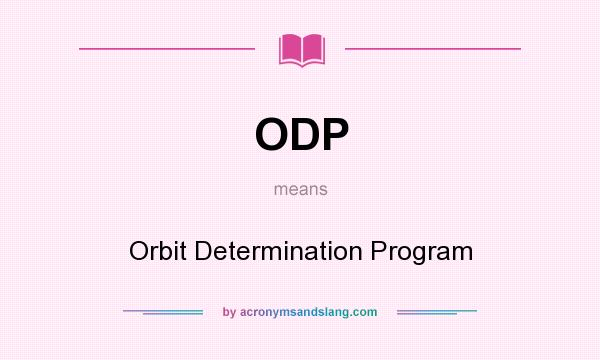 What does ODP mean? It stands for Orbit Determination Program